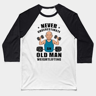 Never Underestimate An Old Man Weightlifting, Gym Baseball T-Shirt